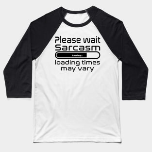 Please wait sarcasm loading, loading time may vary Baseball T-Shirt